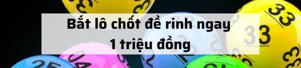 Bắt lô chốt đề rinh ngay 1 triệu đồng