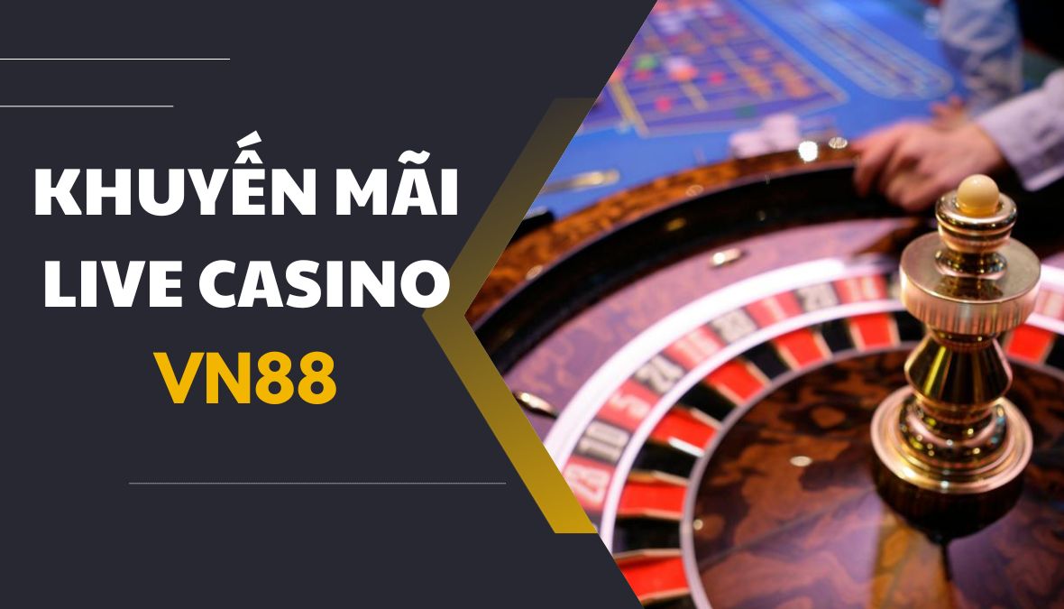 Khuyến mãi Live Casino VN88